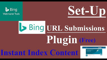 Set-Up Bing URL Submissions Plugin | instant index content.