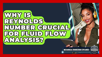 Why Is Reynolds Number Crucial For Fluid Flow Analysis? - Mechanical Engineering Explained