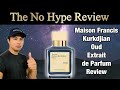 MAISON FRANCIS KURKDJIAN OUD EXTRAIT DE PARFUM REVIEW | THE HONEST NO HYPE FRAGRANCE REVIEW