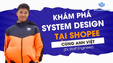 Cùng anh Việt - ex Staff engineer tại Shopee Singapore khám phá một buổi System Design tại Shopee