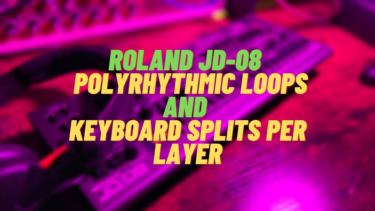 JD08 Polyrhythmic Loops and Keyboard Splits Per Layer YouTube