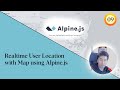 Realtime User Location with Map using Alpine.js