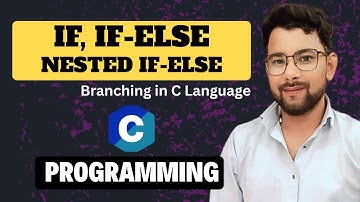 If, If Else & Nested If Else Statements in C | Branching in C Programming | Beginner Series #6