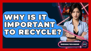 Why Is It Important To Recycle? - Emerging Tech Insider