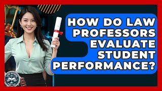 How Do Law Professors Evaluate Student Performance? - Law School Prep Hub