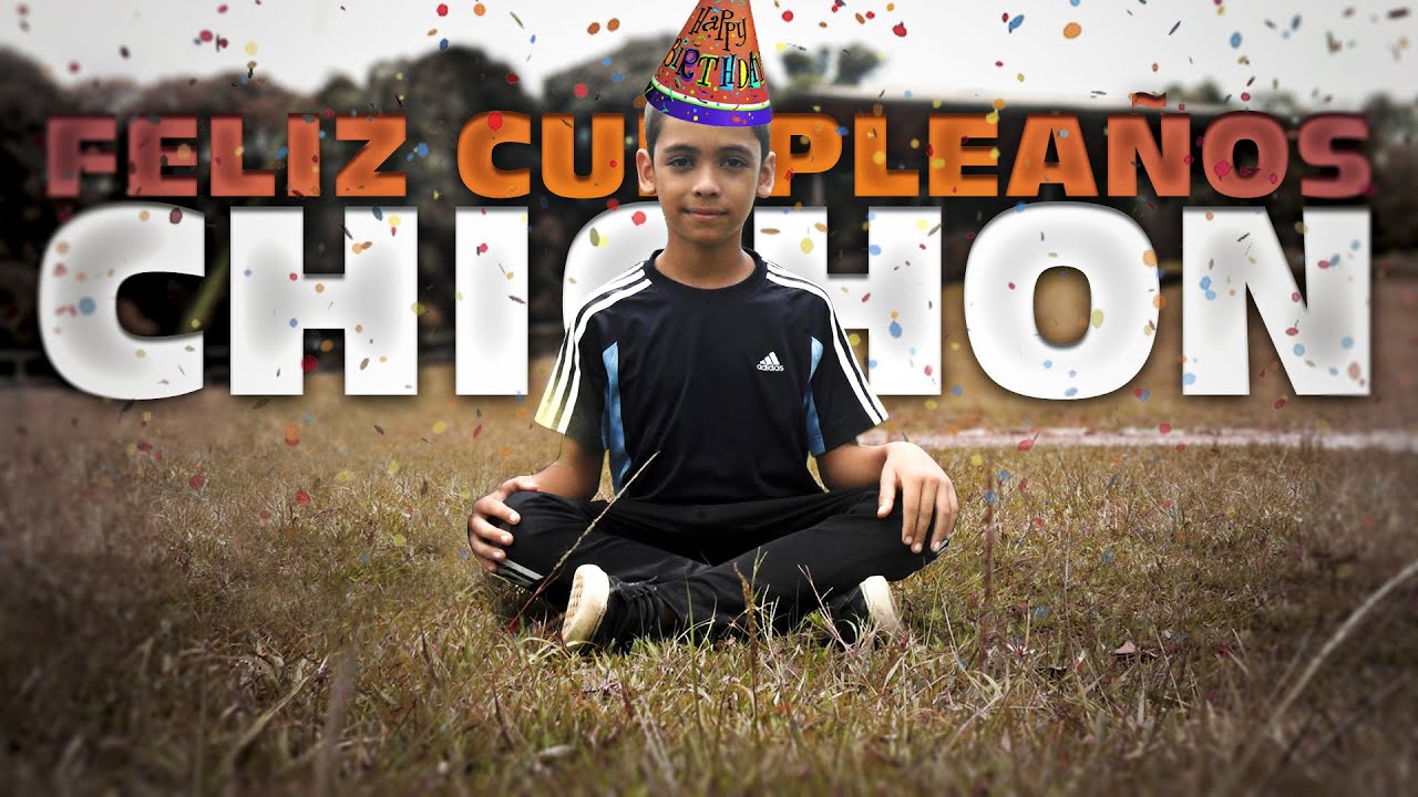 FELIZ CUMPLEAÑOS CHICHÓN - YouTube