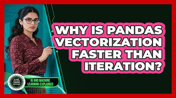Why Is Pandas Vectorization Faster Than Iteration? - AI and Machine Learning Explained