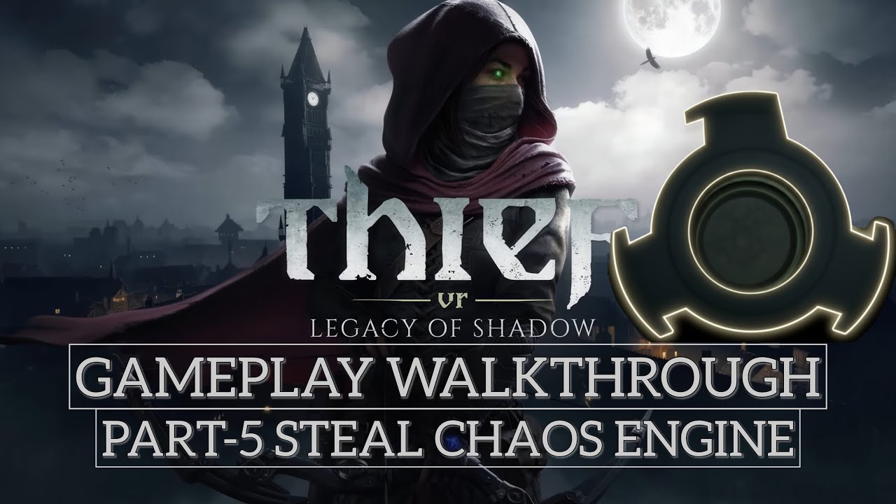 Thief VR Legacy of Shadow Walkthrough Part 5 Mission 5 - Steal The Chaos Engine