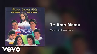 Marco Antonio Solís, Los Bukis - Te Amo Mamá