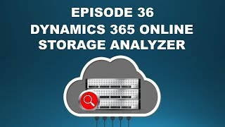 Dynamics 365 2MT Episode 36: Analyze your Dynamics 365 Online Storage