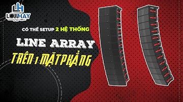 Q&A6 Có thể setup 2 hệ thống loa Line Array cùng nhau trên một mặt phẳng hay không?
