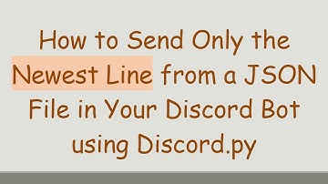 How to Send Only the Newest Line from a JSON File in Your Discord Bot using Discord.py