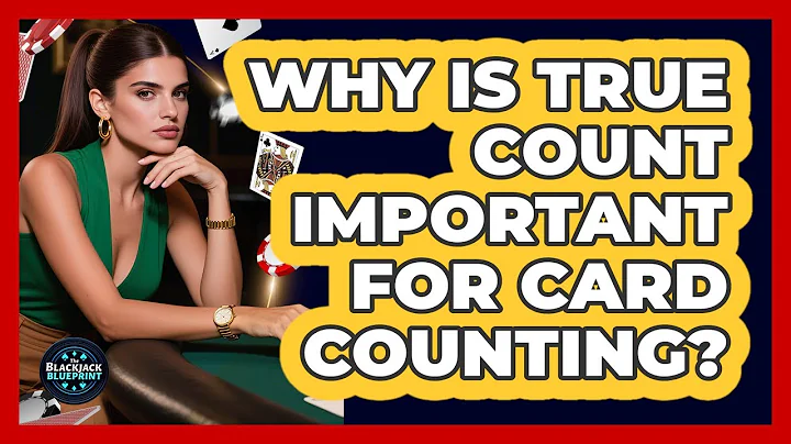Why Is True Count Important for Card Counting?