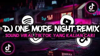 DJ ONE MORE NIGHT REMIX || sound viral Tiktok Yang kalian cari 😈