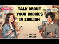 Talk About Your Hobbies in English | Easy Beginner English Podcast | Daily English