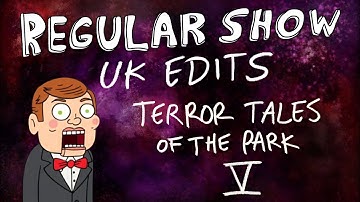 Regular Show: UK Edits: Terror Tales of the Park V