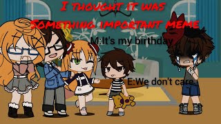 I thought it was something important meme-Original-Past Afton Family (Not my Main AU)