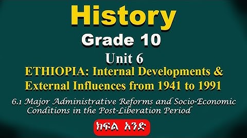 Grade 10 History unit 6 part 1 | Ethiopia | Major administrative reforms