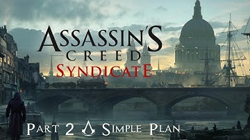Assassins Creed Syndicate Part 2 -- A Simple Plan