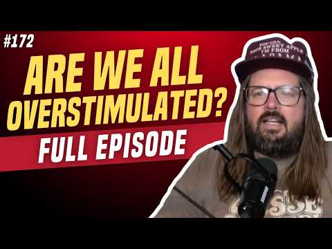 Are We All Overstimulated? | We're Having a Good Time with Dusty Slay | Episode 172