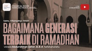 Bagaimana Generasi Terbaik Di Ramadhan - Ustadz Abdurrahman Zahier, BBA