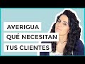 La mejor Técnica para averiguar qué necesitan tus Clientes (de una vez)