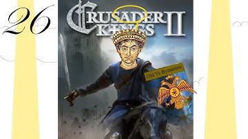 Crusader Kings 2 - Byzantium Empire Grand Grand Campaign Part 26