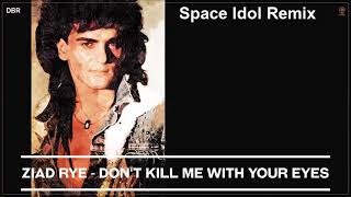 Ziad Rye - Don't Kill Me With Your Eyes (Space Idol Remix) 2022