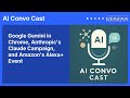 Google Gemini in Chrome, Anthropic's Claude Campaign, and Amazon's Alexa+ Event | AI Convo Cast