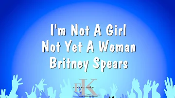 I'm Not A Girl Not Yet A Woman - Britney Spears (Karaoke Version)