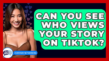 Can You See Who Views Your Story on TikTok? - Everyday-Networking