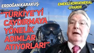 E. Korgeneral Karakuş: Yunanistan, ABD'yi arkasına alıyor ama...