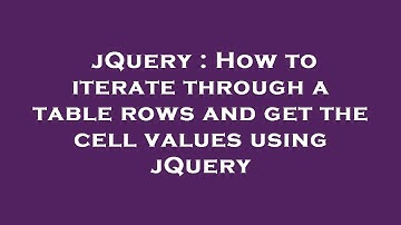 jQuery : How to iterate through a table rows and get the cell values using jQuery