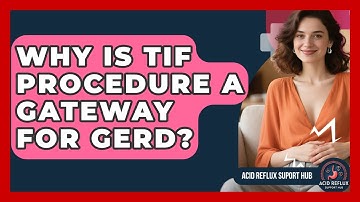 Why Is TIF Procedure A Gateway For GERD? - Acid Reflux Support Hub