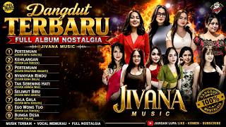 DANGDUT TERBARU FULL ALBUM NOSTALGIA 2026 | JIVANA MUSIC | 9 Lagu Dangdut Paling Enak Didengar