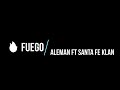 Aleman ft Santa Fe klan - FUEGO / Letra