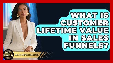 What Is Customer Lifetime Value In Sales Funnels? - College Dropout Millionaire