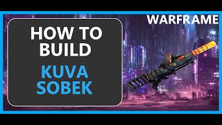 Kuva Sobek - How to Build - Warframe - 2024