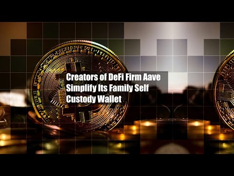 Creators of DeFi Firm Aave Simplify Its Family Self Custody Wallet