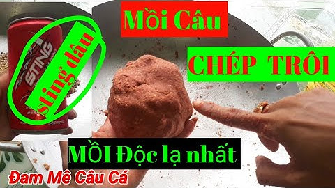 Mồi câu Cá!Mồi câu cá trôi, chép, trắm, Rô phi, Hiệu Quả - Dễ làm | Mồi mới || Đam mê câu cá