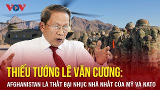 Thiếu tướng Lê Văn Cương: Afghanistan là thất bại nhục nhã nhất của Mỹ và NATO | Báo Điện tử VOV