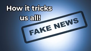 How Fake News Tricks Us All!
