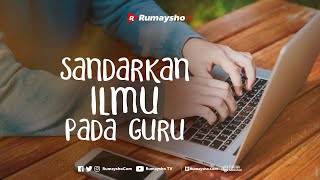 Sandarkan Ilmu Pada Guru - Rumaysho TV