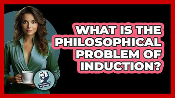 What Is The Philosophical Problem Of Induction?