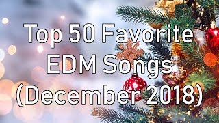 Top 50 Favorite EDM Songs (December 2018)