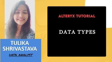 Data Types - Alteryx Designer: #4 | Best Data Analytics Tool in 2020 | Alteryx for Beginners