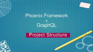 Phoenix Framework with GraphQL : Project Structure - Part-2
