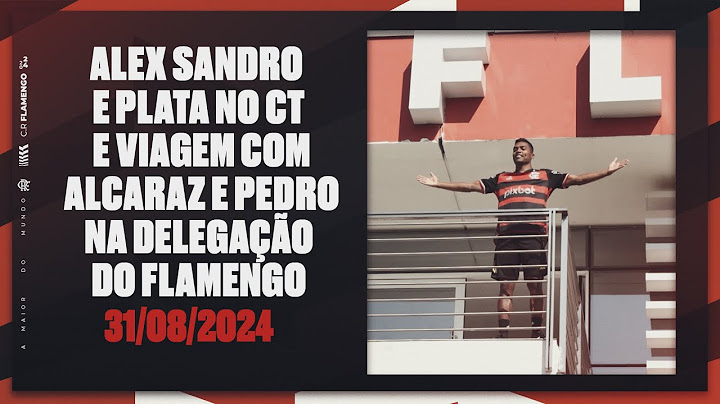 Alex Sandro e Plata no CT e viagem com Alcaraz e Pedro na delegação do Flamengo