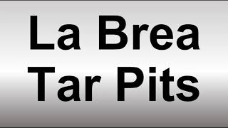 How to Pronounce La Brea Tar Pits
