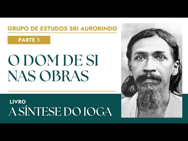 Aula 12: O DOM DE SI NAS OBRAS | A Síntese do Ioga | Grupo de Estudos Sri Aurobindo
